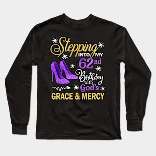 Stepping Into My 62nd Birthday With God's Grace & Mercy Bday Long Sleeve T-Shirt